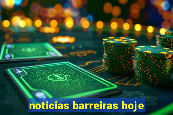 noticias barreiras hoje